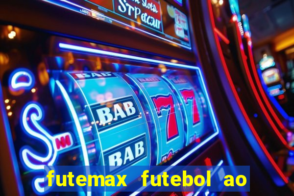 futemax futebol ao vivo hoje